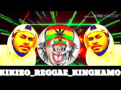 Kikizo reggae kinghamo remix 2019