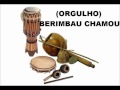 ORGULHO - BERIMBAU CHAMOU... 