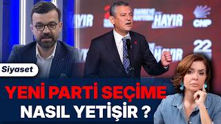 YENİ PARTİ SEÇİME NASIL YETİŞİR ?