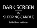 Guided Meditation for Sleeping BLACK SCREEN | SLEEPING CANDLE | Dark Screen Sleep Meditation