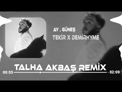 Tekir & Demirhyme - Ay , Güneş ( Talha Akbaş Remix )