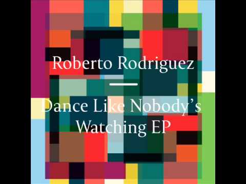 Roberto Rodriguez - Dance Like Nobody's Watching [Freerange]