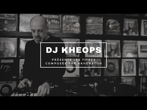 DJ KHEOPS PRESENTE AKHENATON, LE COMPOSITEUR
