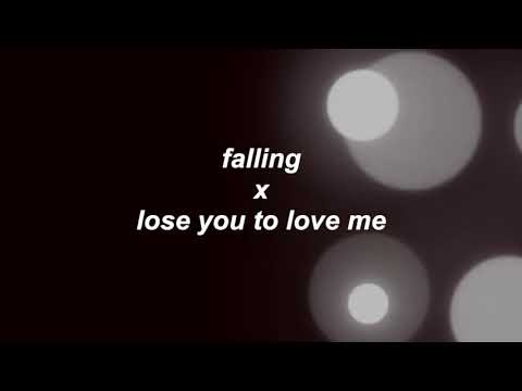 falling x lose you to love me // mashup