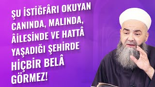 Şu İstiğfârı Okuyan Canında, Malında, Âilesinde ve Hattâ Yaşadığı Şehirde Hiçbir Belâ Görmez!