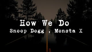 How We Do - Snoop Dogg , Monsta X ( Lyrics )
