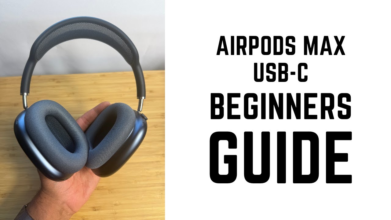 AirPods Max USB-C - Complete Beginners Guide