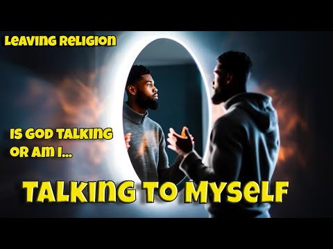 Leaving Religion: Talking To Myself (Not God)