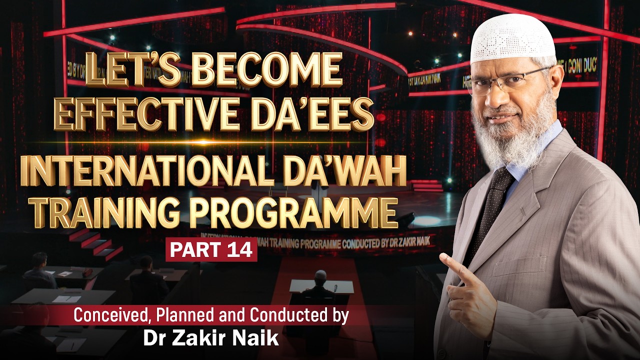 Let's Become Effective Da'ees - International Da'wah Training Programme - Part 14 | by Dr Zakir Naik