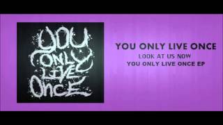 You Only Live Once - Look At Us Now