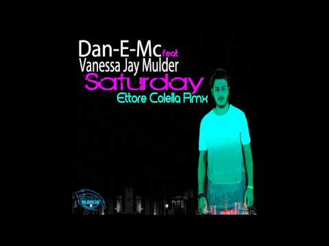 Dan-E-Mc feat. Vanessa Jay Mulder - Saturday (Ettore Colella Remix)