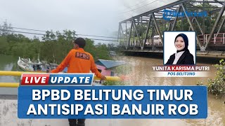 BPBD Belitung Timur Pantau Potensi Pasang Air Laut Tertinggi di Area Pesisir, Antisipasi Banjir Rob