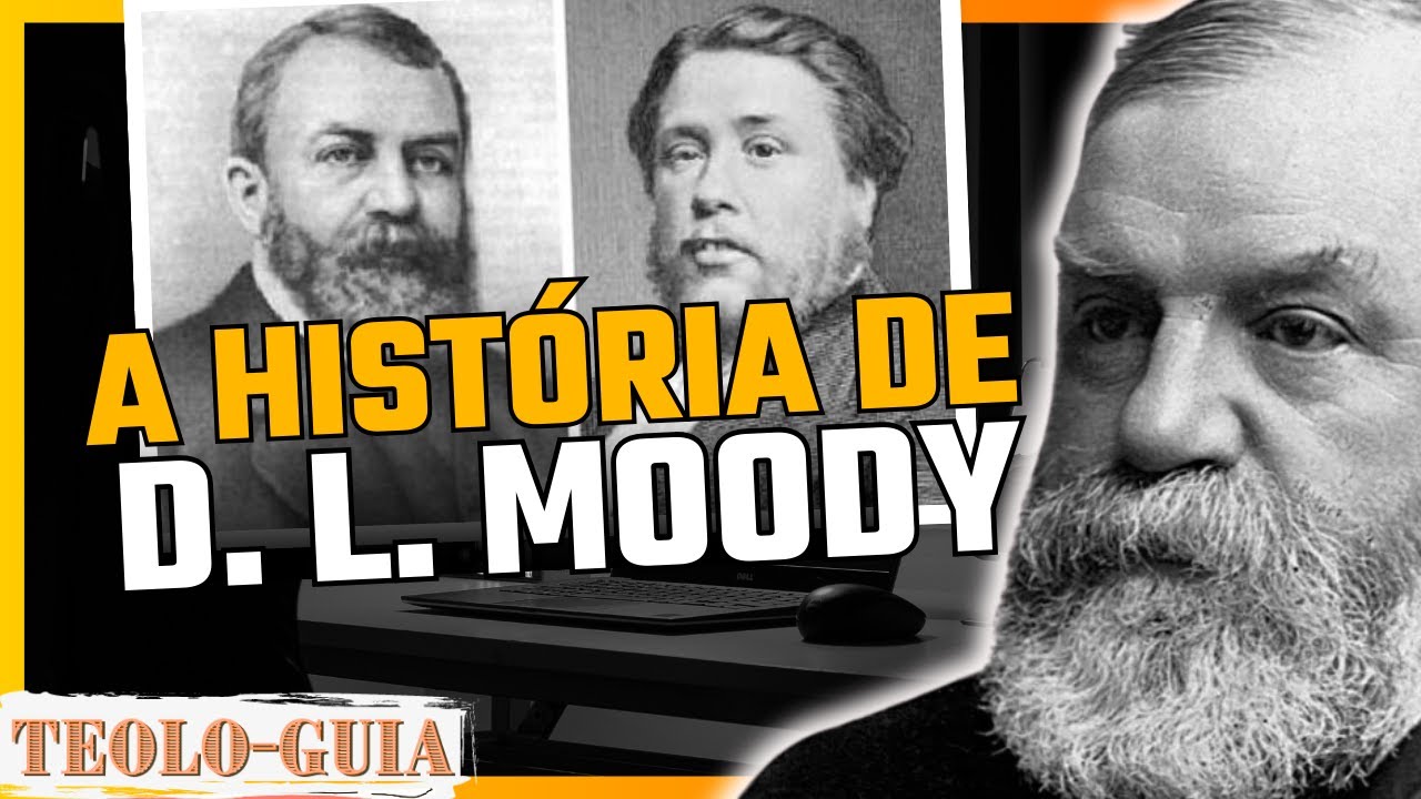 Quem foi D. L. Moody? Biografia Resumida do Evangelista Herói da fé!