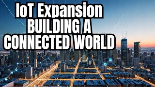 IoT Expansion Building a Smarter, More Connected World