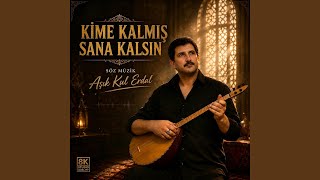 KİME KALMIŞ SANA KALSIN KİME KALMIŞ SANA KALSIN