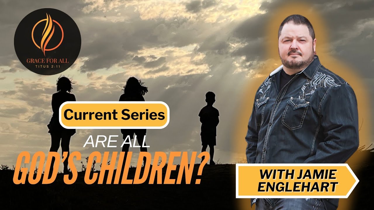 Foundations Series: Are All Children Of God? Part 6 (EP. 35)