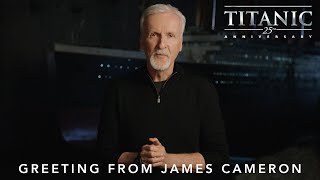 Greeting from James Cameron | Titanic 25th Anniversary