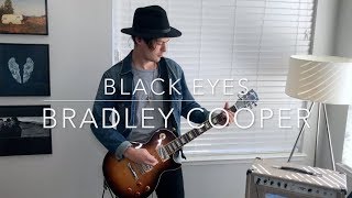"Black Eyes" - Bradley Cooper Guitar Cover | A Star Is Born