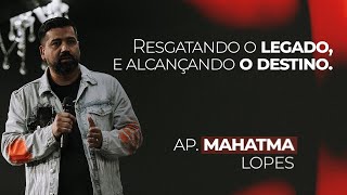 AP. MAHATMA LOPES - RESGATANDO O LEGADO E ALCANÇANDO O DESTINO. PART 01