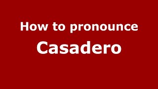 How to pronounce Casadero