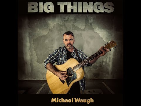 Michael Waugh - Big Things (OFFICIAL VIDEO - HD)