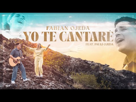 Yo Te Cantaré | Fabian Ojeda Ft. Paula Ojeda (Video Oficial)