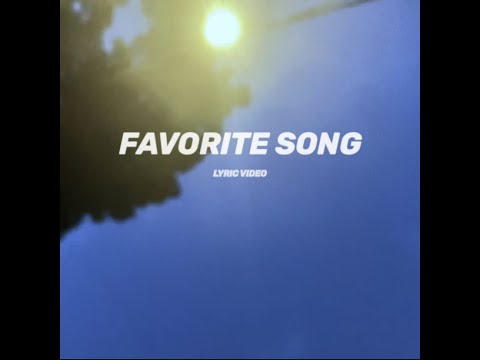 FAVORITE SONG (LYRIC VIDEO) [SHOT ON IPHONE]