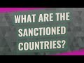 What are the sanctioned countries?