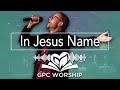 In Jesus Name (Remix) | GPC Worship