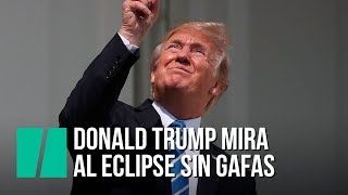 Trump hace lo que nunca deber hacer en un eclipse
