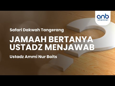Jamaah Bertanya Ustadz Menjawab | Ustadz Ammi Nur Baits