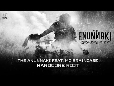 The Anunnaki ft. MC Braincase - Hardcore Riot (BRU 032)