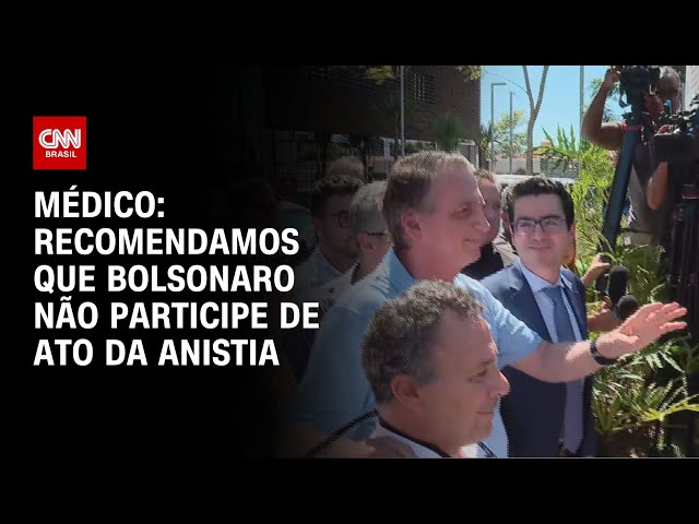 Médicos recomendam que Bolsonaro não participe de ato a favor da anistia em Brasília | AGORA CNN
