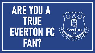 Are you a true EVERTON FC fan? (Football Quiz)