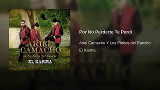 Por No Perderte Te Perdí - Ariel Camacho Y Los Plebes Del Rancho (El Karma)