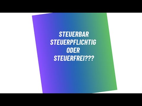 steuerbar oder steuerpflichtig oder doch steuerfrei??