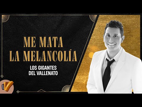 Me Mata La Melancolía, Los Gigantes Del Vallenato - Vídeo Oficial