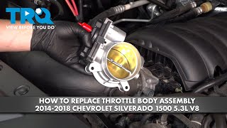 How to Replace Throttle Body Assembly 2014-2018 Chevrolet Silverado 1500 5.3L V8