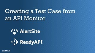 Create a Test Case in ReadyAPI from an AlertSite API Monitor