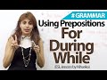 How are prepositions - 'for', 'while', 'during' used? - English Grammar lesson