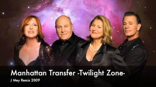 Manhattan Transfer -Twilight Zone- J Mey remix 2009