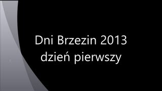 preview picture of video 'Dni Brzezin 2013 /dzień pierwszy, część druga/'