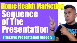 Effective Presentation Part 5 | Presentation Sequence | Home Health Marketing | Home Care Marketing