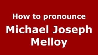 How to pronounce Michael Joseph Melloy