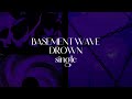 BASEMENT WAVE - DROWN - Single