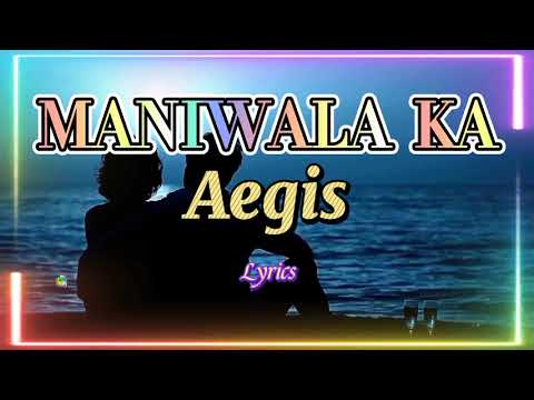 MANIWALA KA - Aegis (Lyrics)
