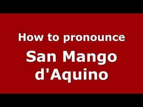 How to pronounce San Mango d'Aquino (Italian/Italy) - PronounceNames.com