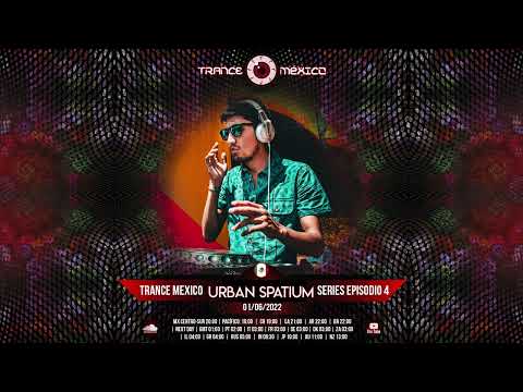 Urban Spatium / Trance México Series Episodio 4
