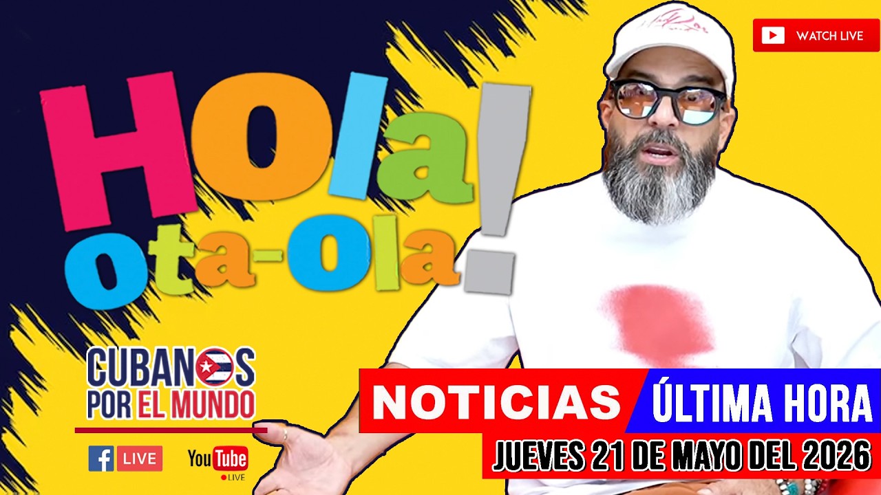 Alex Otaola en vivo, noticias de Cuba - Hola! Ota-Ola (jueves 21 de mayo del 2026)