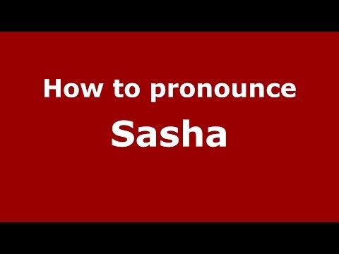 How to pronounce Sasha